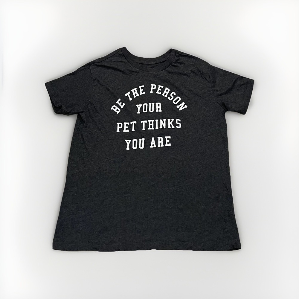 Women's Be the Person Your Pet Thinks You Are Short‎ Sleeve T-Shirt Medium